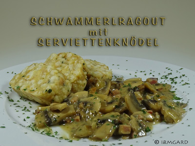 Rezept Schwammerlragout mit Serviettenknödel Schwammerlragout mit Serviettenknödel Rezept