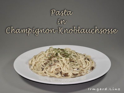 Rezept Pasta in Champignon-Knoblauchsosse Pasta in Champignon-Knoblauchsosse Rezept